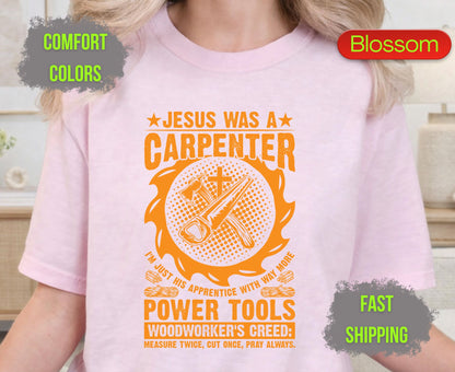 Jesus Was A Carpenter Comfort Colors T Shirts Funny Woodworker Tee Christian Power Tools Shirt Woodworking Creed Gift for Carpenter Husband