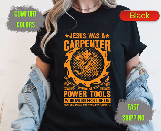 Jesus Was A Carpenter Comfort Colors T Shirts Funny Woodworker Tee Christian Power Tools Shirt Woodworking Creed Gift for Carpenter Husband