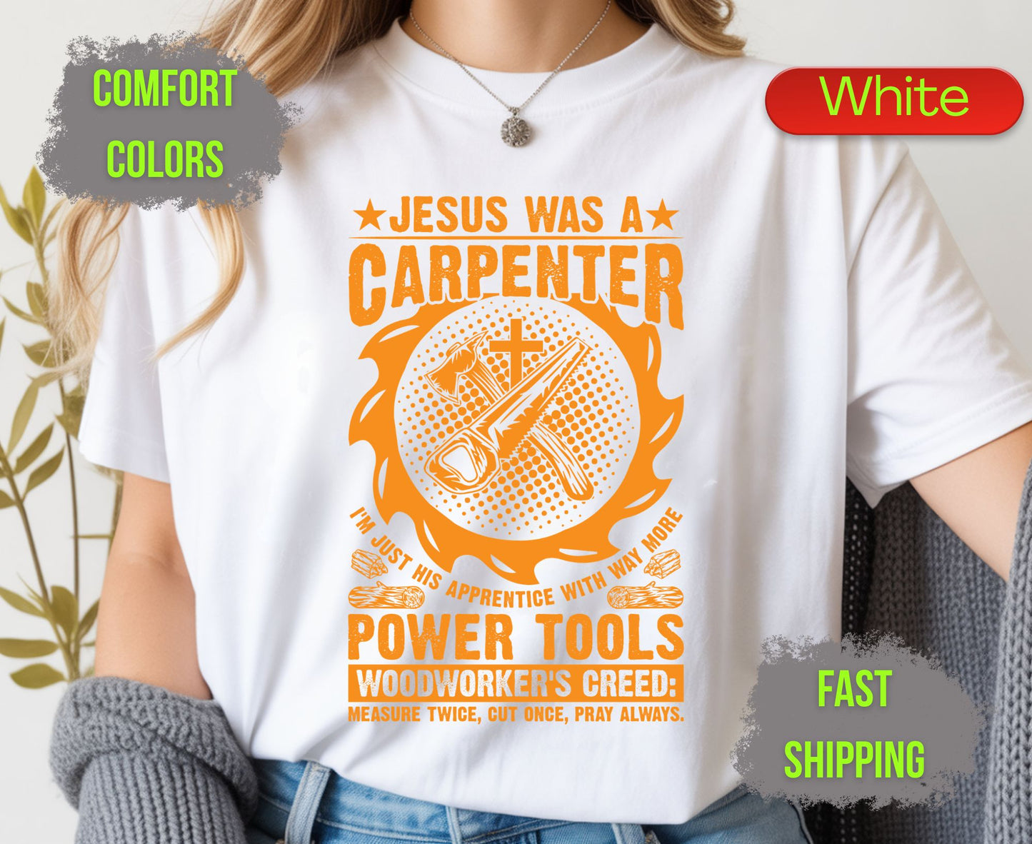 Jesus Was A Carpenter Comfort Colors T Shirts Funny Woodworker Tee Christian Power Tools Shirt Woodworking Creed Gift for Carpenter Husband