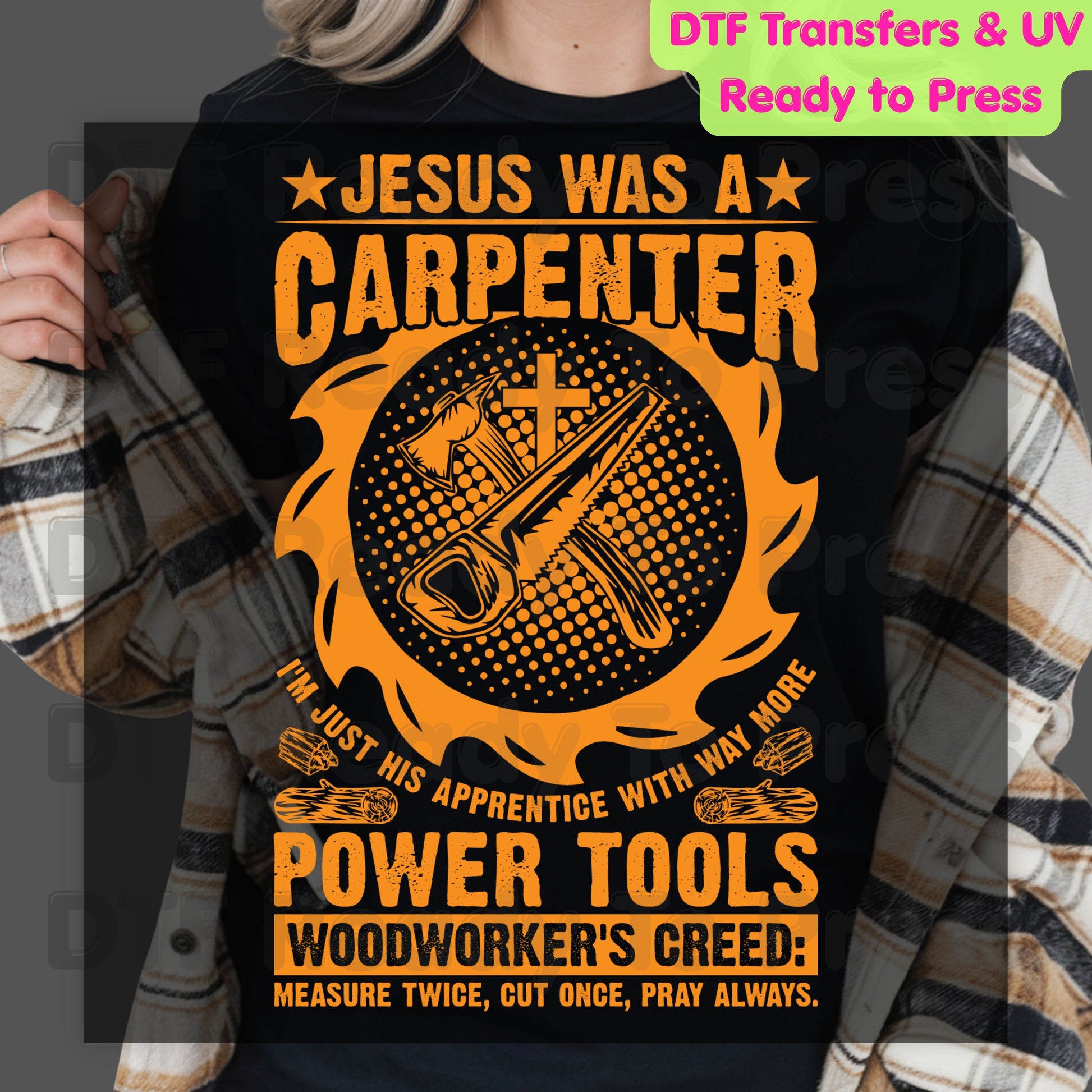 Jesus Was A Carpenter DTF Transfer Ready to Press Woodworker's Creed UV DTF Sticker Christian Woodworking Power Tools Hand Saw Heat Transfer for Shirts
