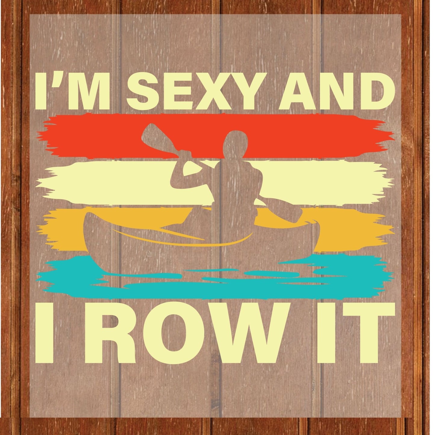 Kayak DTF Transfer ready to Press I'm Sexy and i Row it Heat Transfer for Shirts Kayaker Boat UV Sticker Prints Iron on Transfer
