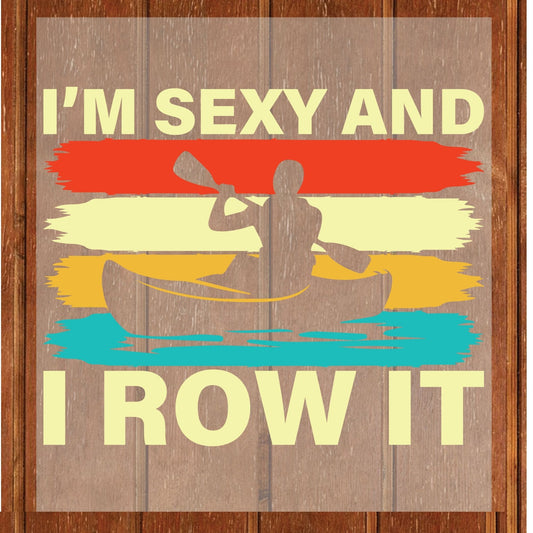 Kayak DTF Transfer ready to Press I'm Sexy and i Row it Heat Transfer for Shirts Kayaker Boat UV Sticker Prints Iron on Transfer