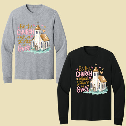 Be the Church Christian T-Shirt, Service Is Over Steeple Hearts Faith Tee Sweatshirt
