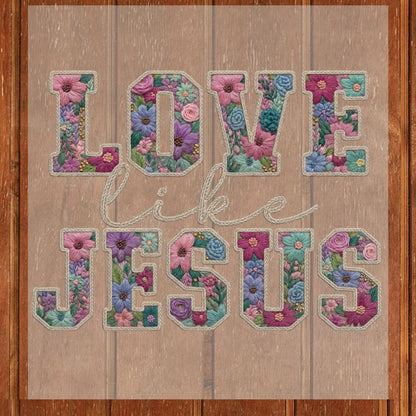 Love Like Jesus DTF Transfer Ready to Press Christian Faith Floral Religious Spiritual Gift For Her Flowers UV Sticker Prints