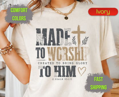 Made To Worship Created To Bring Glory To Him Comfort Colors T Shirts Psalm 95 1 Tee Christian Distressed Cross Shirt Religious Scripture Gifts