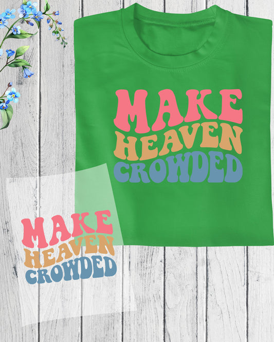 Make Heaven Crowded DTF Transfer Film