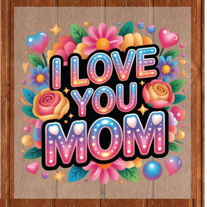 Mother’s Day DTF Transfer ready to Press I Love You Mom Heat Transfer for Shirts Motherhood UV Sticker Print Mama Iron On Transfer