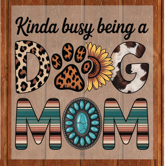 Mother's Day DTF Transfer ready to Press Kinda Busy Being a Dog Mom Animal Heat Transfer for Shirts Pet Lover UV Sticker Prints