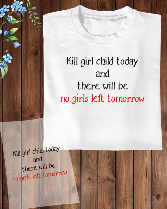 Kill Girl Today and There Will Be No Girl tomorrow DTF Transfer Film