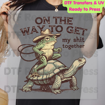 On The Way To Get My Shit Together DTF Transfer Ready to Press Retro Frog Riding Turtle Heat Transfer For Shirts Funny Sarcastic UV Sticker Prints