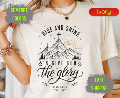 Rise and Shine and Give God the Glory Comfort Colors T Shirts Isaiah 60 1 Tee Christian Mountain Cross Shirt Religious Scripture Inspirational Gifts