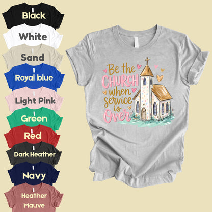 Be the Church Christian T-Shirt, Service Is Over Steeple Hearts Faith Tee Sweatshirt