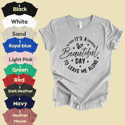 It's a Beautiful Day Sarcastic Quote T-Shirt, Leave Me Alone Black Text Tee