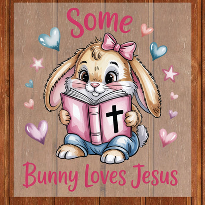 Some Bunny Loves Jesus DTF Transfer ready to Press Easter Faith Heat Transfer for Shirts Bible Verse UV Sticker Prints