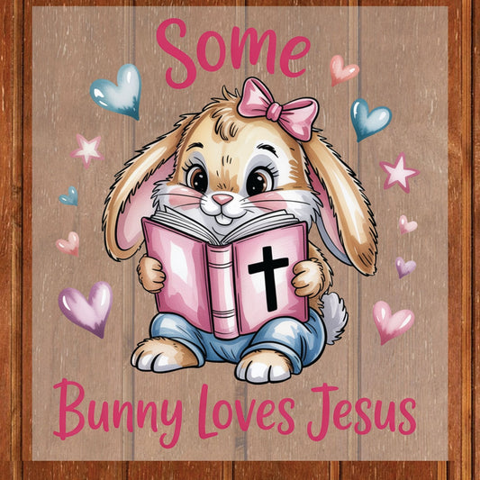 Some Bunny Loves Jesus DTF Transfer ready to Press Easter Faith Heat Transfer for Shirts Bible Verse UV Sticker Prints