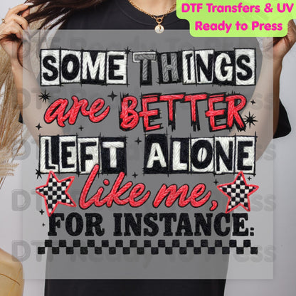 Some Things Are Better Left Alone Like Me For Instance DTF Transfer Ready to Press Retro Embroidery Style Heat Transfer For Shirts Sarcastic UV Sticker Prints