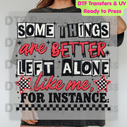 Some Things Are Better Left Alone Like Me For Instance DTF Transfer Ready to Press Retro Embroidery Style Heat Transfer For Shirts Sarcastic UV Sticker Prints