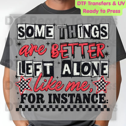 Some Things Are Better Left Alone Like Me For Instance DTF Transfer Ready to Press Retro Embroidery Style Heat Transfer For Shirts Sarcastic UV Sticker Prints