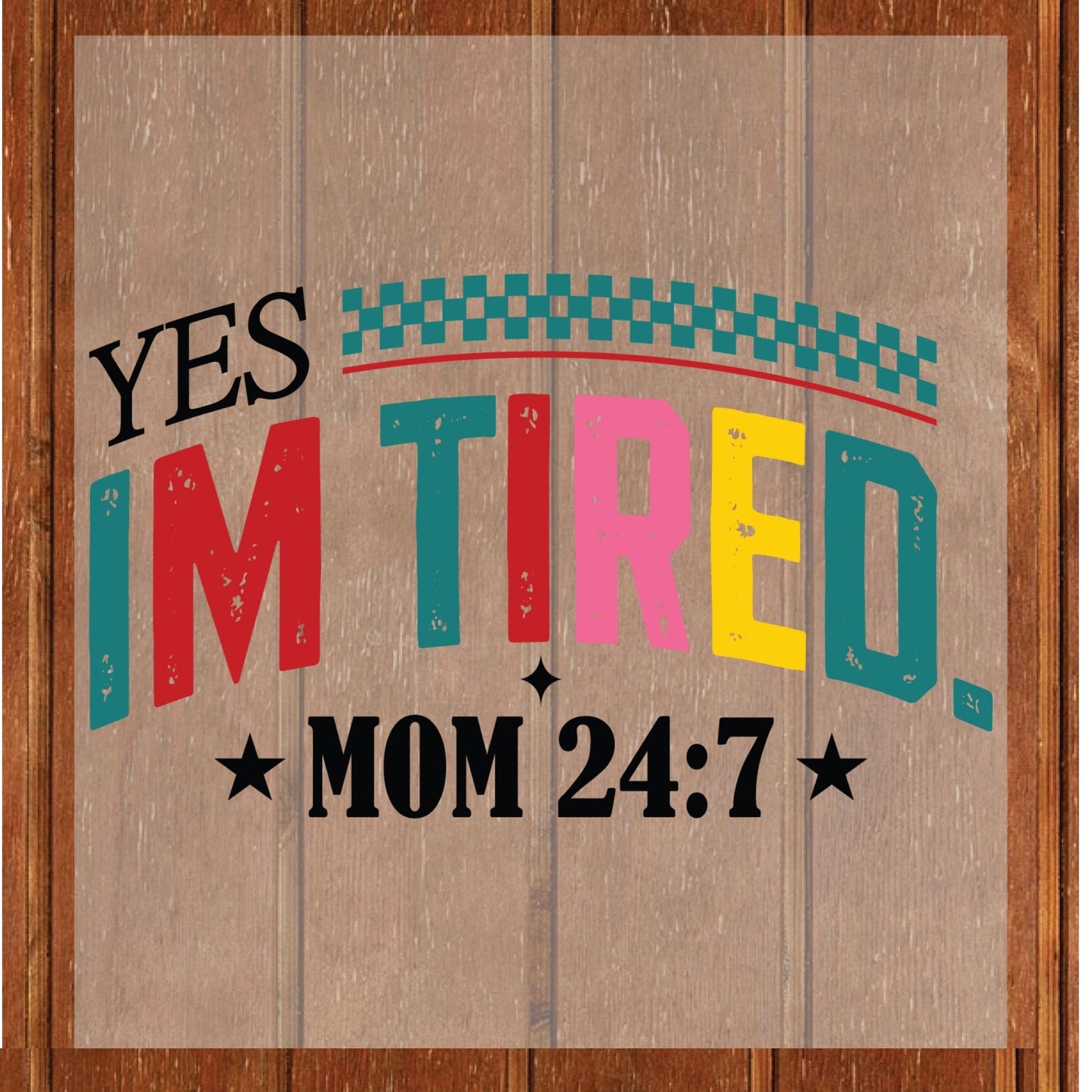 Tired Mama DTF Transfer ready to Press Yes, I'm Tired Mom 24/7 Heat Transfer for Shirts Mothers Day UV Sticker Prints iron on Transfer