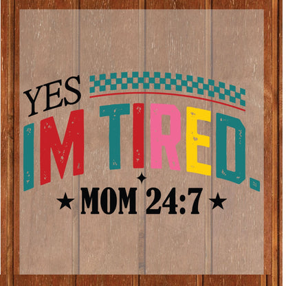 Tired Mama DTF Transfer ready to Press Yes, I'm Tired Mom 24/7 Heat Transfer for Shirts Mothers Day UV Sticker Prints iron on Transfer