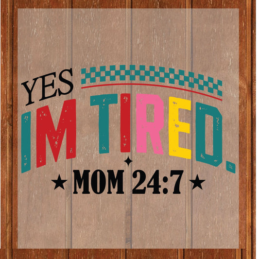 Tired Mama DTF Transfer ready to Press Yes, I'm Tired Mom 24/7 Heat Transfer for Shirts Mothers Day UV Sticker Prints iron on Transfer