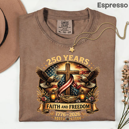 Faith and Freedom Comfort Colors T Shirts 250 Years America Tee Christian Patriotic Cross Eagle 1776 2026 Shirt Fourth of July Gifts