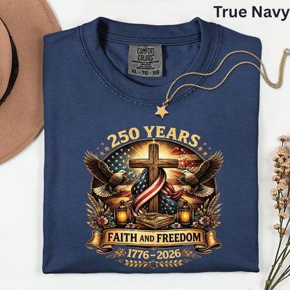 Faith and Freedom Comfort Colors T Shirts 250 Years America Tee Christian Patriotic Cross Eagle 1776 2026 Shirt Fourth of July Gifts