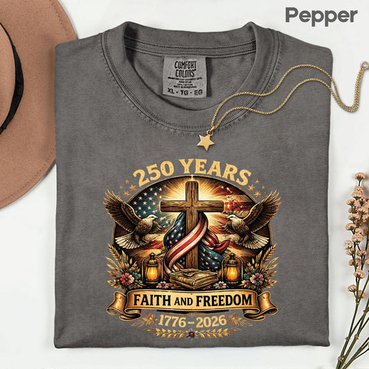Faith and Freedom Comfort Colors T Shirts 250 Years America Tee Christian Patriotic Cross Eagle 1776 2026 Shirt Fourth of July Gifts