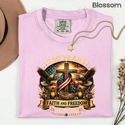 Faith and Freedom Comfort Colors T Shirts 250 Years America Tee Christian Patriotic Cross Eagle 1776 2026 Shirt Fourth of July Gifts