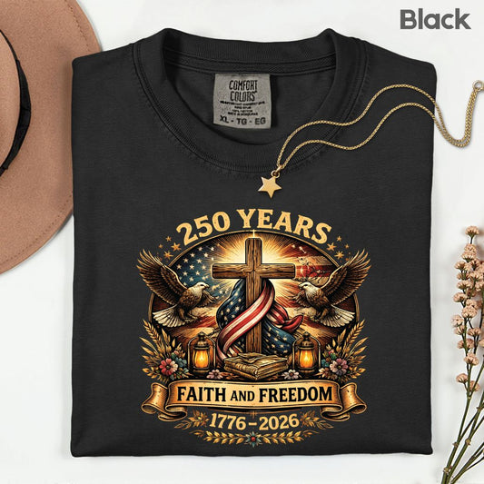 Faith and Freedom Comfort Colors T Shirts 250 Years America Tee Christian Patriotic Cross Eagle 1776 2026 Shirt Fourth of July Gifts