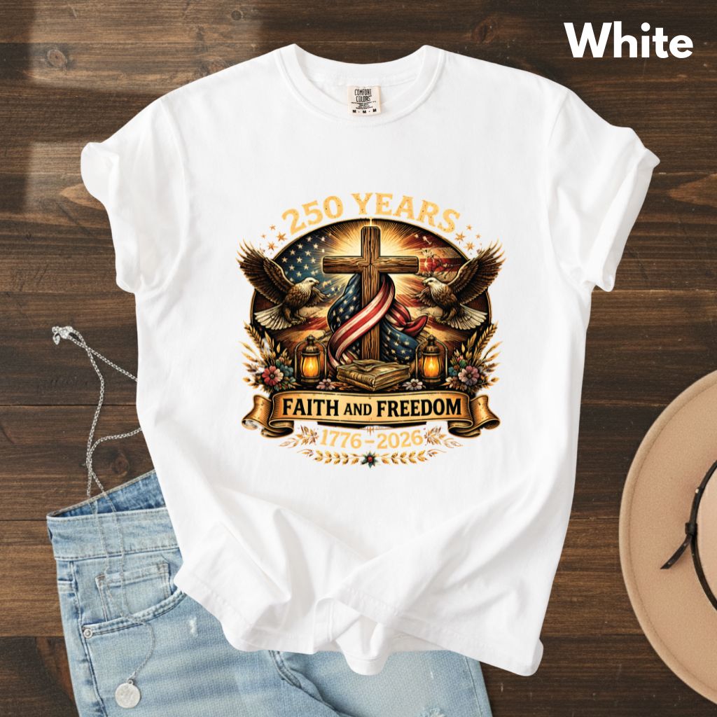 Faith and Freedom Comfort Colors T Shirts 250 Years America Tee Christian Patriotic Cross Eagle 1776 2026 Shirt Fourth of July Gifts