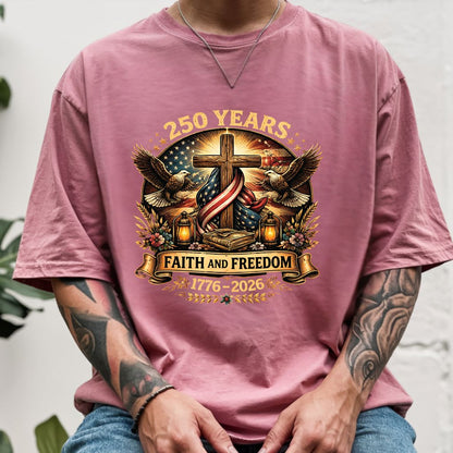 Faith and Freedom Comfort Colors T Shirts 250 Years America Tee Christian Patriotic Cross Eagle 1776 2026 Shirt Fourth of July Gifts