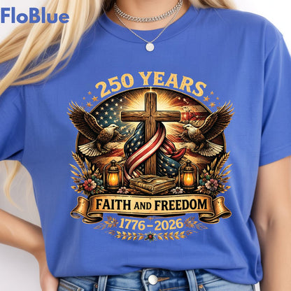 Faith and Freedom Comfort Colors T Shirts 250 Years America Tee Christian Patriotic Cross Eagle 1776 2026 Shirt Fourth of July Gifts