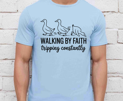 Walking By Faith Tripping Constantly T Shirt Christian Duck Tee Funny Faith Shirt Adult Youth Toddler Baby Religious Gift Humorous Jesus Tee