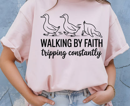 Walking By Faith Tripping Constantly T Shirt Christian Duck Tee Funny Faith Shirt Adult Youth Toddler Baby Religious Gift Humorous Jesus Tee