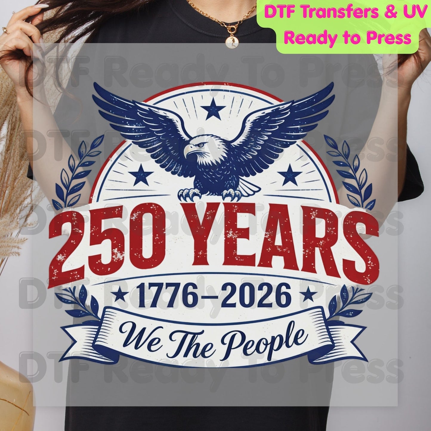 We The People 250 Years 1776-2026 DTF Transfer Ready to Press Patriotic American Eagle Shield Heat Transfer for Shirts Anniversary UV Sticker Prints