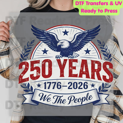 We The People 250 Years 1776-2026 DTF Transfer Ready to Press Patriotic American Eagle Shield Heat Transfer for Shirts Anniversary UV Sticker Prints