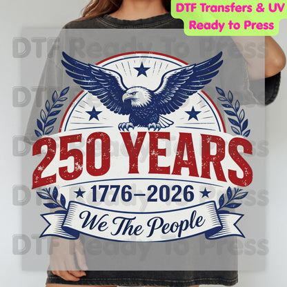 We The People 250 Years 1776-2026 DTF Transfer Ready to Press Patriotic American Eagle Shield Heat Transfer for Shirts Anniversary UV Sticker Prints