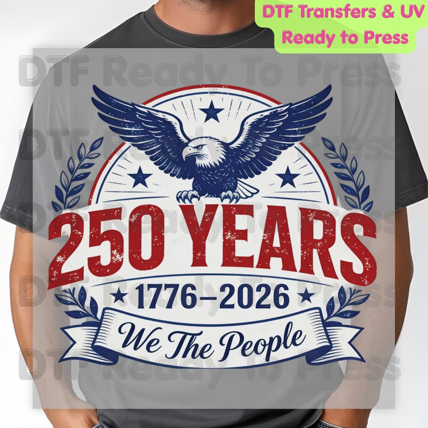 We The People 250 Years 1776-2026 DTF Transfer Ready to Press Patriotic American Eagle Shield Heat Transfer for Shirts Anniversary UV Sticker Prints
