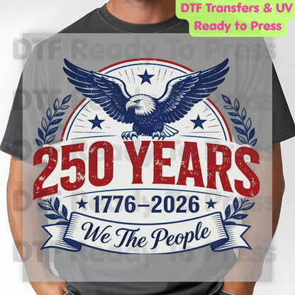 We The People 250 Years 1776-2026 DTF Transfer Ready to Press Patriotic American Eagle Shield Heat Transfer for Shirts Anniversary UV Sticker Prints