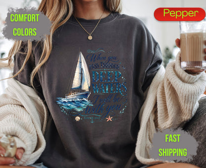 When You Pass Through Deep Waters Comfort Colors T Shirts Isaiah 43 2 Tee Christian Sailboat Shirt Religious Ocean Graphic Inspirational Faith Gifts