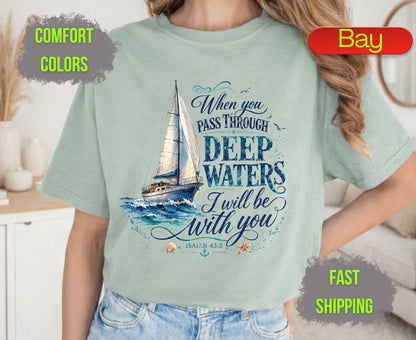 When You Pass Through Deep Waters Comfort Colors T Shirts Isaiah 43 2 Tee Christian Sailboat Shirt Religious Ocean Graphic Inspirational Faith Gifts