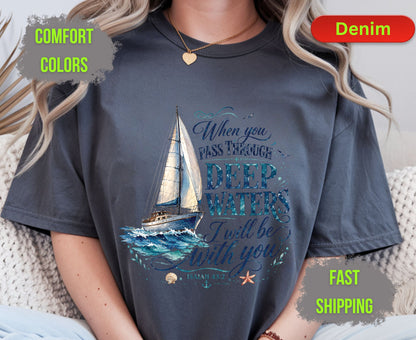 When You Pass Through Deep Waters Comfort Colors T Shirts Isaiah 43 2 Tee Christian Sailboat Shirt Religious Ocean Graphic Inspirational Faith Gifts