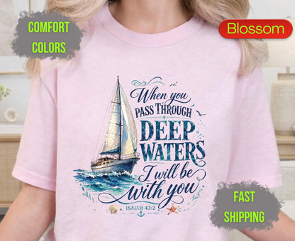 When You Pass Through Deep Waters Comfort Colors T Shirts Isaiah 43 2 Tee Christian Sailboat Shirt Religious Ocean Graphic Inspirational Faith Gifts