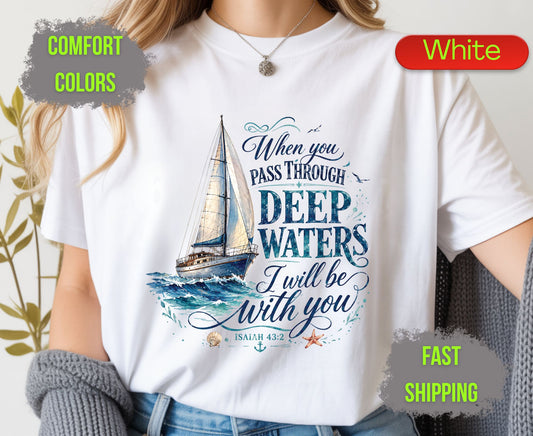 When You Pass Through Deep Waters Comfort Colors T Shirts Isaiah 43 2 Tee Christian Sailboat Shirt Religious Ocean Graphic Inspirational Faith Gifts