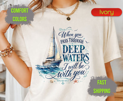 When You Pass Through Deep Waters Comfort Colors T Shirts Isaiah 43 2 Tee Christian Sailboat Shirt Religious Ocean Graphic Inspirational Faith Gifts
