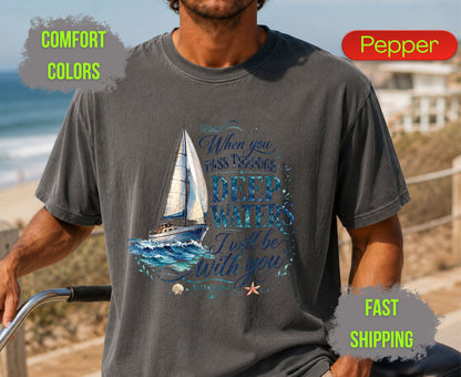 When You Pass Through Deep Waters Comfort Colors T Shirts Isaiah 43 2 Tee Christian Sailboat Shirt Religious Ocean Graphic Inspirational Faith Gifts