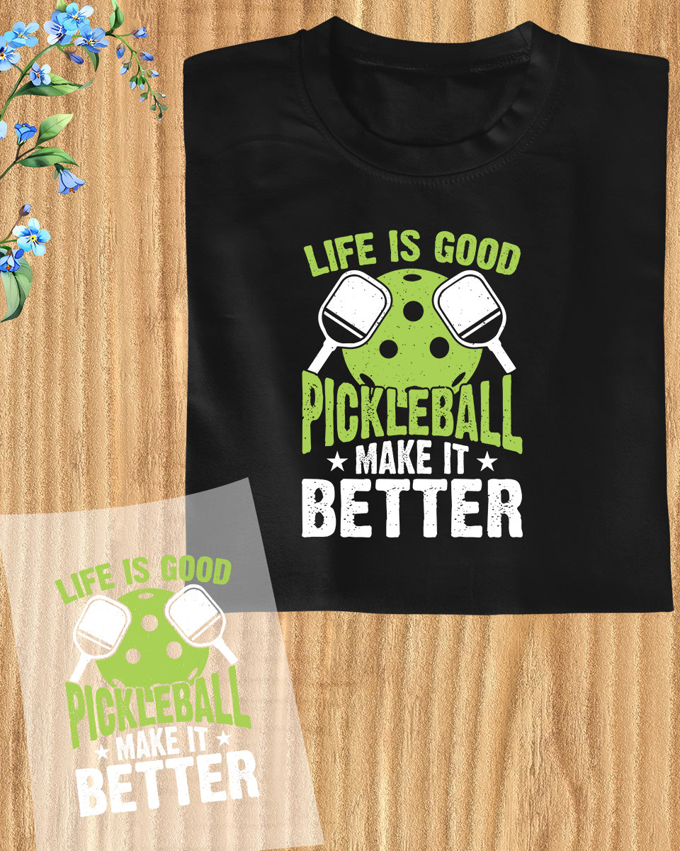 Life is Good Pickleball Make it Better DTF Transfer Film