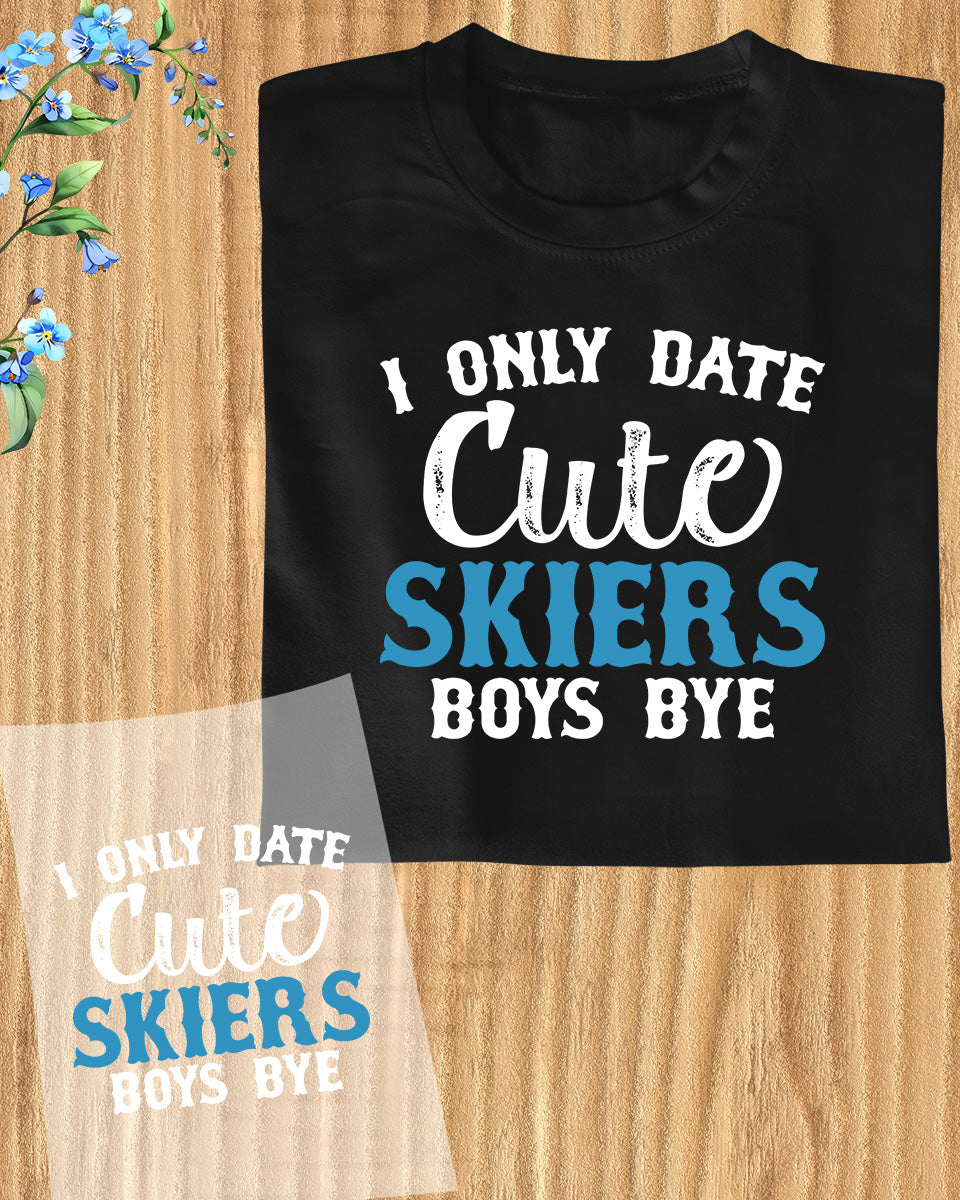 I Only Date Cute Skiers Boys Funny DTF Transfer Film