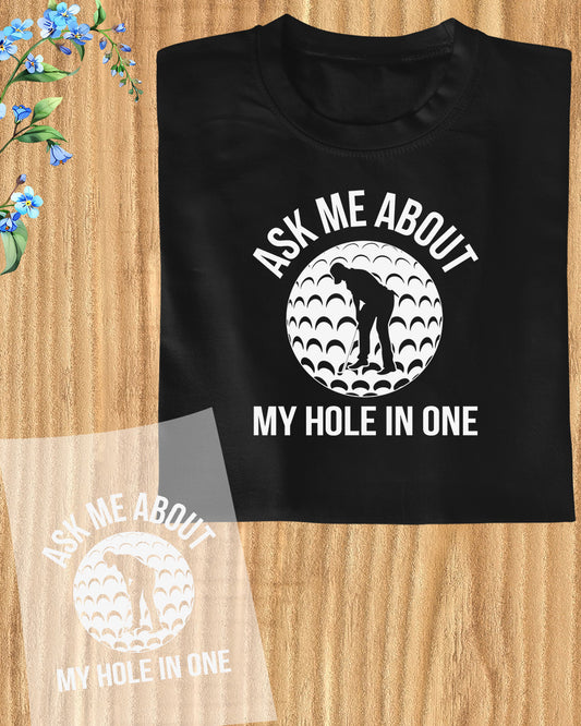 Ask Me About My Hole in One Golf DTF Transfer Film